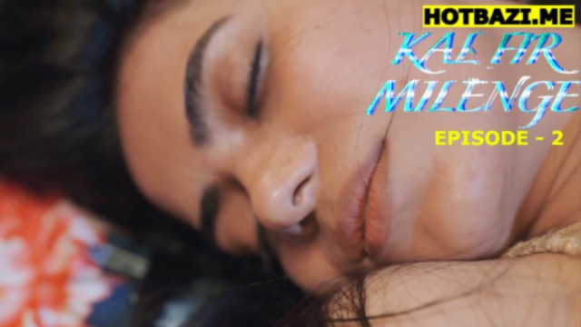 Kal Fir Milenge S01E02 (2026) Hindi Hot Web Series 9redmovies