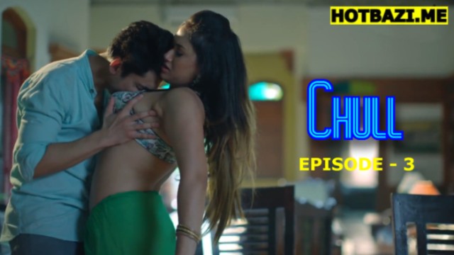 Chull S01E03 (2026) Hindi Hot Web Series Tikutv