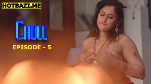 Chull S01E05 (2026) Hindi Hot Web Series Tikutv