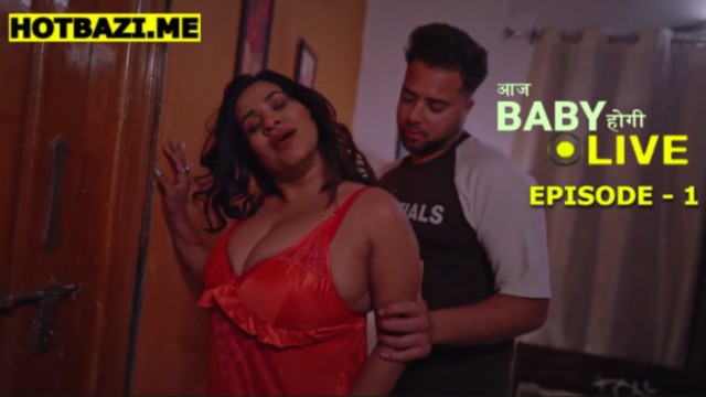 Aaj baby Hogi Live S01E01 (2026) Hindi Hot Web Series WOOW