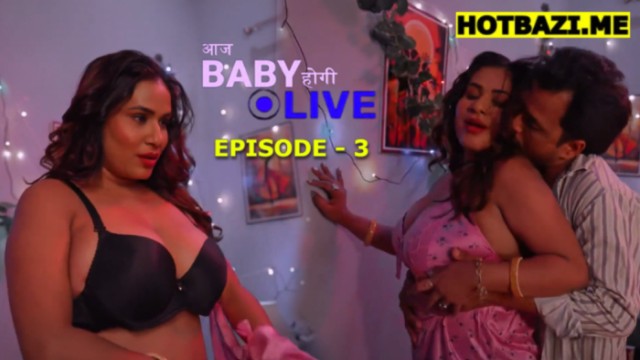 Aaj baby Hogi Live S01E03 (2026) Hindi Hot Web Series WOOW